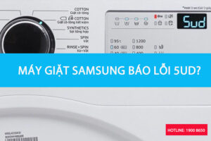 Tại sao máy giặt Samsung báo lỗi 5UD?