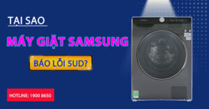 Tại sao máy giặt Samsung báo lỗi 5UD?