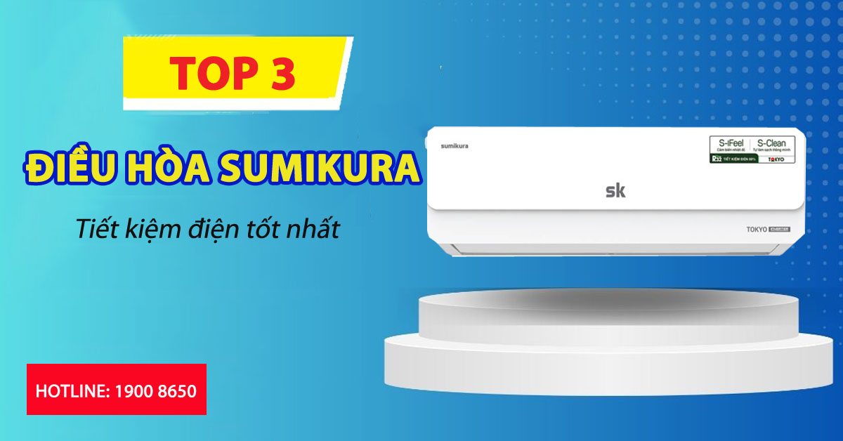 Sumikra Top 3 điều hòa Sumikura tiết kiệm điện tốt nhất - Điện Máy Akira