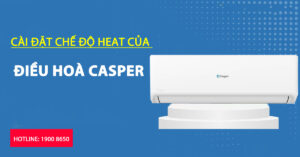 Cài đặt chế độ HEAT của điều hoà Casper