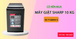 Sở hữu nên mua máy Giặt Sharp 10 Kg ES-Y100HV-S