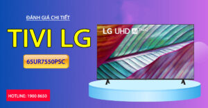 Đánh giá chi tiết Tivi LG 65UR7550PSC