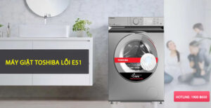 Máy giặt Toshiba lỗi E51 là gì?