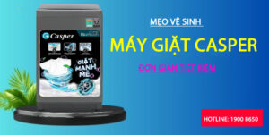 Mẹo vệ sinh máy giặt Casper đơn giản tiết kiệm