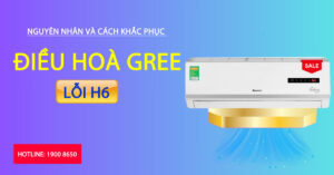 Nguyên nhân và cách khắc phục điều hoà Gree lỗi H6