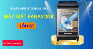 Nguyên nhân và cách khắc phục máy giặt Panasonic lỗi H57