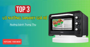 Top 3 Lò nướng Sanaky giá rẻ nướng bánh Trung Thu