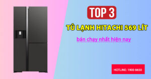 Top 3 tủ lạnh Hitachi 569 lít bán chạy nhất hiện nay