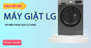 Cách kết nối máy giặt LG với điện thoại qua LG ThinQ