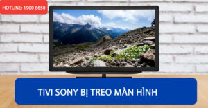 Cách khắc phục tivi Sony bị treo màn hình