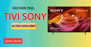 Cách khắc phục tivi Sony bị treo màn hình