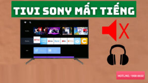 Cách khắc phục tivi Sony mất tiếng