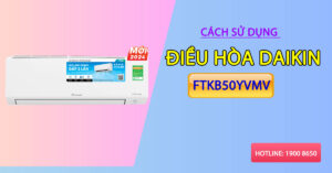 Cách sử dụng điều hòa Daikin FTKB50YVMV