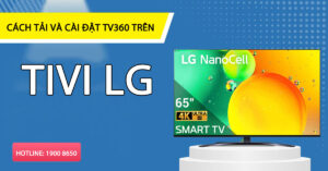 Cách tải và cài đặt TV360 trên tivi LG