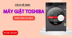 Cách vệ sinh máy giặt Toshiba đơn giản tại nhà