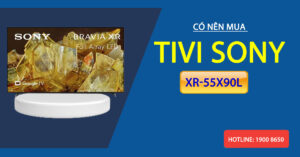 Có nên mua tivi Sony XR-55X90L