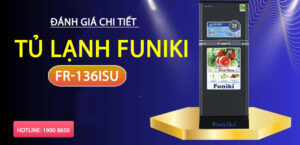 Đánh giá chi tiết tủ lạnh Funiki FR-136ISU