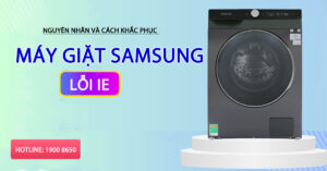 Nguyên nhân và cách khắc phục máy giặt Samsung lỗi IE