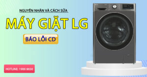 Nguyên nhân và cách sửa máy giặt LG báo lỗi CD