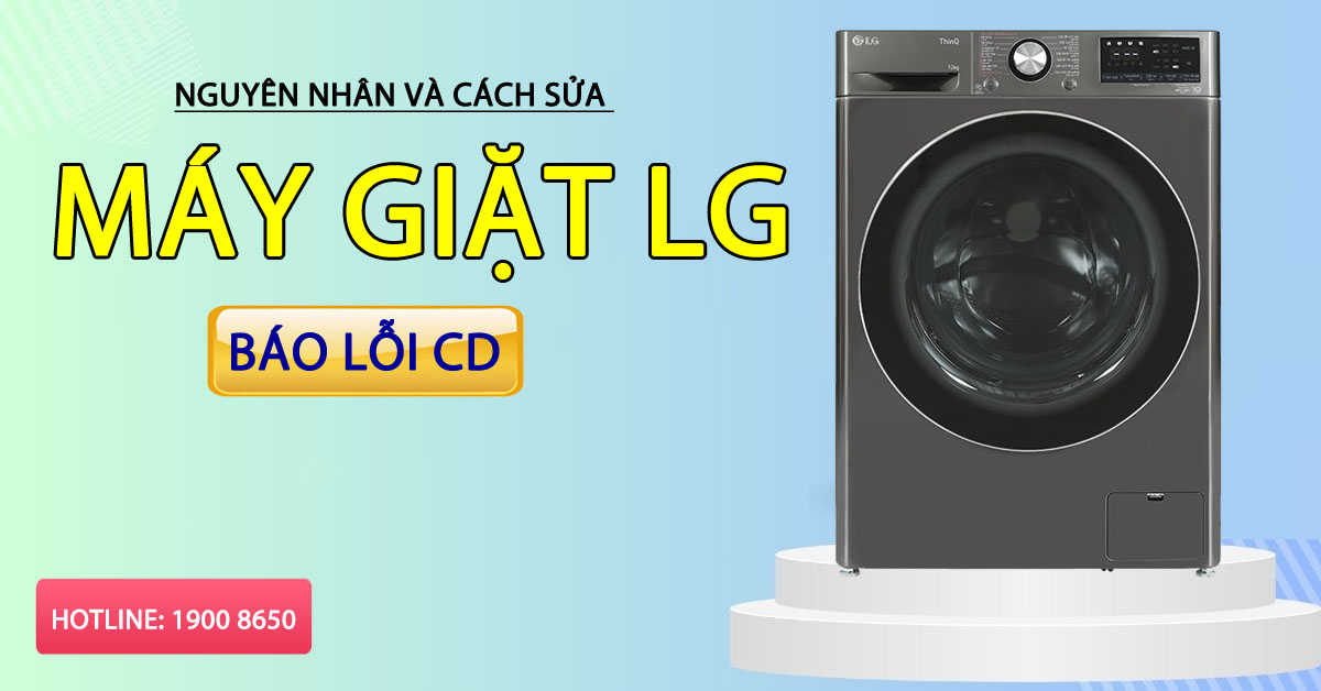 Lỗi máy giặt LG - Nguyên nhân, cách sửa chữa và các lời khuyên hữu ích để giữ thiết bị hoạt động bền lâu
