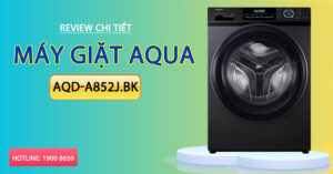 Review chi tiết máy giặt Aqua AQD-A852J.BK