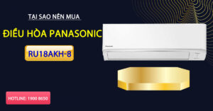 Tại sao nên mua điều hòa Panasonic RU18AKH-8