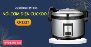 Ưu điểm nổi bật của nồi cơm điện Cuckoo CR3521