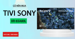 Có nên mua Tivi Sony XR-65A80L