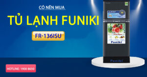 Có nên mua Tủ lạnh Funiki FR-136ISU