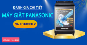 Đánh giá chi tiết máy giặt Panasonic NA-FD10XR1LV