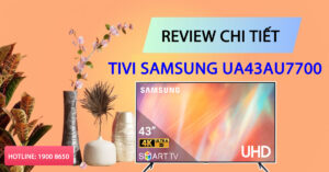 Review chi tiết tivi Samsung UA43AU7700