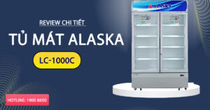 Review chi tiết tủ mát Alaska LC-1000C