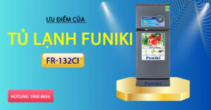 Ưu điểm của tủ lạnh Funiki FR-132CI