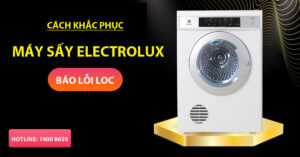 Cách khắc phục máy sấy Electrolux báo lỗi LOC