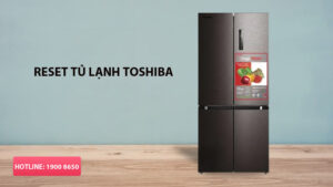 Cách reset tủ lạnh Toshiba