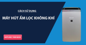 Cách sử dụng máy hút ẩm lọc không khí