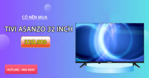 Sở hữu nên tìm Tivi Asanzo 32 inch 32SL900