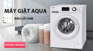 Nguyên nhân và cách khắc phục máy giặt AQUA báo lỗi UNB