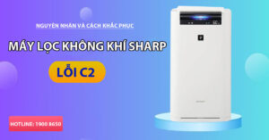 Nguyên nhân và cách khắc phục máy lọc không khí Sharp lỗi C2