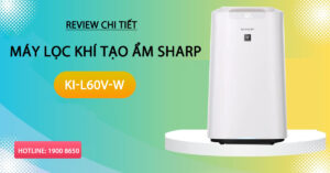 Review chi tiết máy lọc khí tạo ẩm Sharp KI-L60V-W