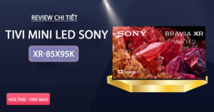 Review chi tiết tivi Mini LED Sony XR-85X95K