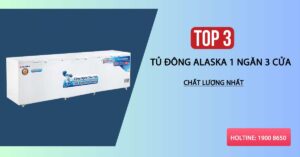 Top 3 tủ đông Alaska 1 ngăn 3 cửa chất lượng nhất