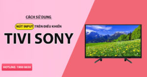 Cách sử dụng nút INPUT trên điều khiển tivi Sony