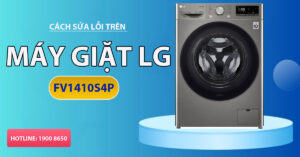 Cách sửa lỗi trên máy giặt LG FV1410S4P