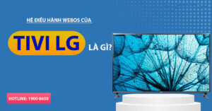 Hệ điều hành webOS của tivi LG là gì?