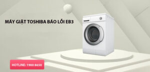 Nguyên nhân và cách khắc phục máy giặt Toshiba báo lỗi EB3