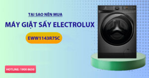 Tại sao nên mua máy Giặt Sấy ELECTROLUX EWW1143R7SC