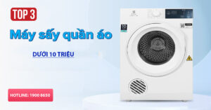 Top 3 máy sấy quần áo dưới 10 triệu