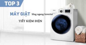 Top 3 máy giặt lồng ngang Inverter tiết kiệm điện